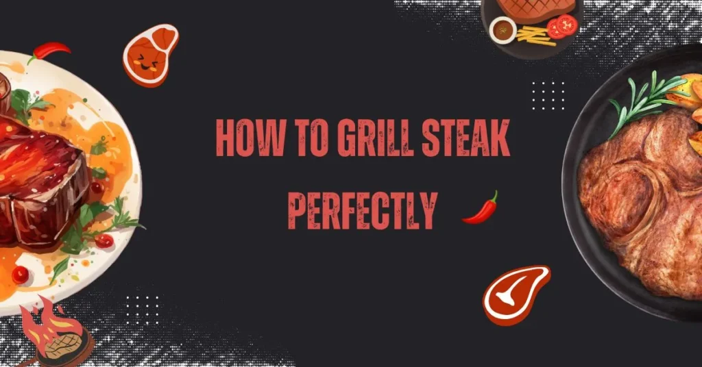 How to Grill Steak Perfectly