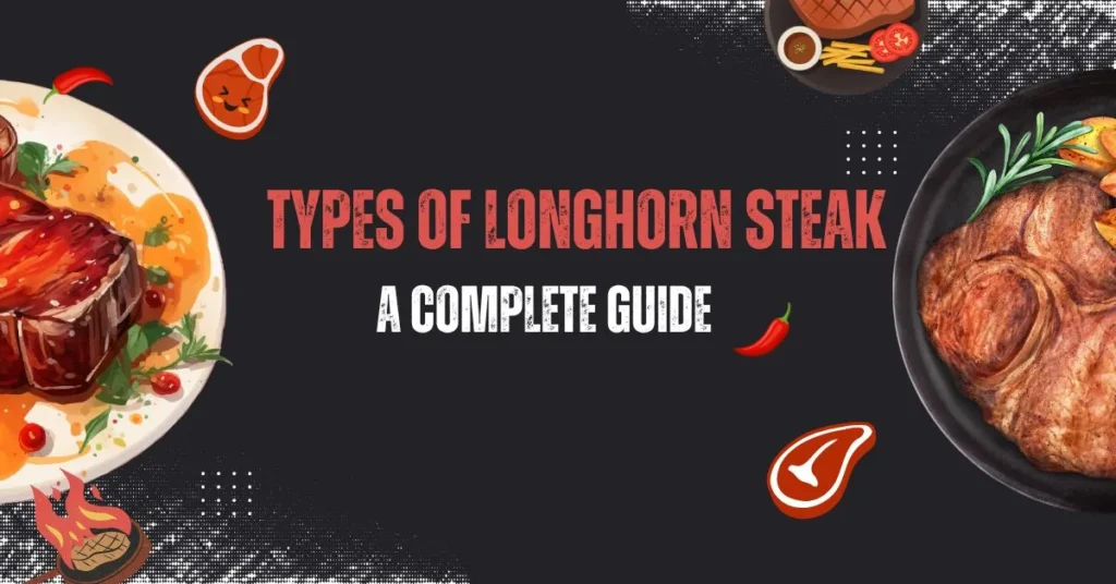 Types of LongHorn Steak: A Complete Guide